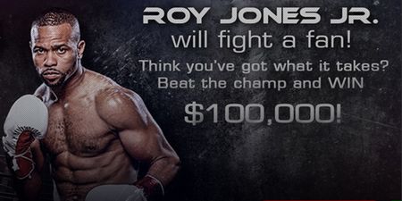 Do you think you could knock out Roy Jones Jr? If so, there could be $100,000 in it for you