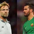 Liverpool need to pay Roma’s asking price for goalkeeper Alisson
