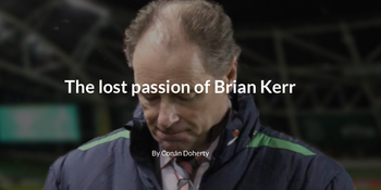 The lost passion of Brian Kerr: The best tool Irish football won’t use