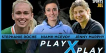 PlayXPlay episode 3: Stephanie Roche joins Jenny Murphy and Niamh McEvoy